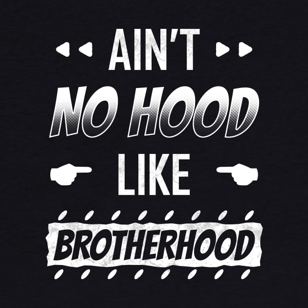 Ain't No Hood Like Brotherhood by TeeMaruf